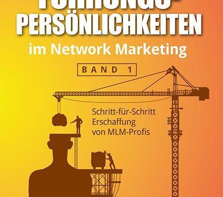 Aufbau von Führungspersönlichkeiten im Network Marketing – Band 1