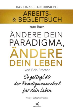 Arbeitsbuch - Ändere dein Paradigma, Ändere dein Leben